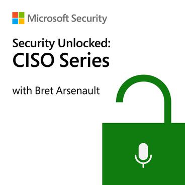 Security Unlocked: CISO Series with Bret Arsenault