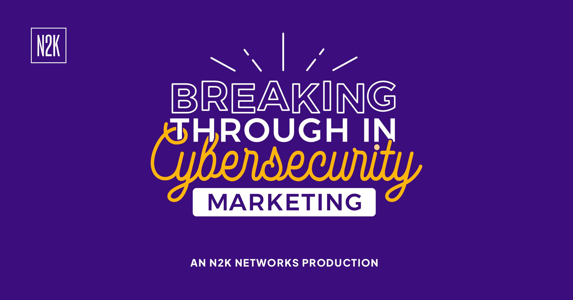 Cybersecurity Marketing Society’s Breaking Through in Cybersecurity Marketing podcast joins N2K’s CyberWire Podcast Network.