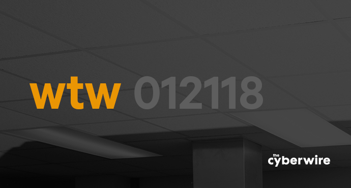 The CyberWire Week that Was 1.21.18