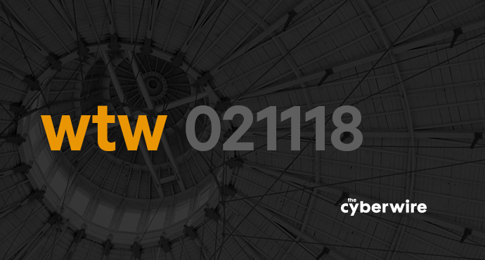 The CyberWire Week that Was 2.11.18
