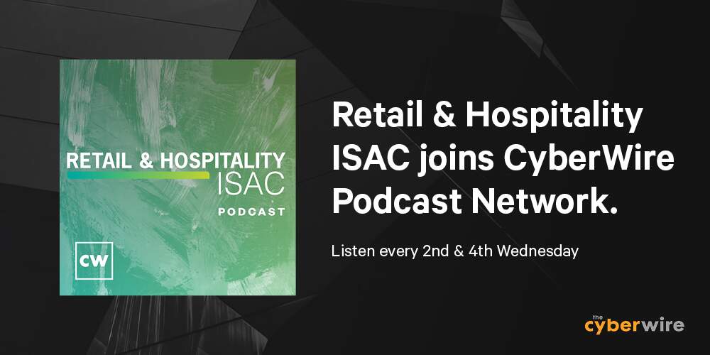 Retail & Hospitality ISAC joins the CyberWire Podcast Network with relaunch of the RH-ISAC Podcast to accelerate critical industry coverage.